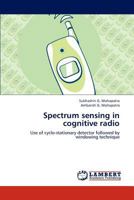 Spectrum sensing in cognitive radio: Use of cyclo-stationary detector followed by windowing technique 3838367960 Book Cover
