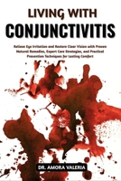 Living With Conjunctivitis: Relieve Eye Irritation and Restore Clear Vision with Proven Natural Remedies, Expert Care Strategies, and Practical Prevention Techniques for Lasting Comfort B0GXJQMVDL Book Cover