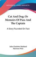 Cat and Dog, or, Memoirs of Puss and the Captain: A Story Founded on Fact 9354360998 Book Cover