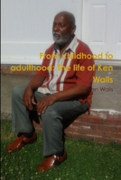 From childhood to adulthood: The life of Ken Walls 1312181052 Book Cover