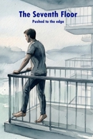 The Seventh Floor: Pushed to the edge B0H11QBTM7 Book Cover