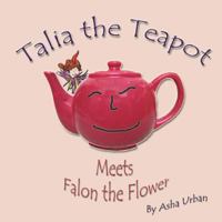 Talia the Teapot: Meets Falon the Flower 1718632371 Book Cover