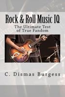 Rock & Roll Music IQ: The Ultimate Test of True Fandom (History & Trivia) 0983792291 Book Cover
