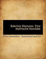 Bakchos Dionysos: Eine Mythische Komodie (1921) 1140516809 Book Cover