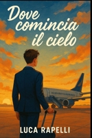 Dove comincia il cielo: Un viaggio tra sirene e partenze (Italian Edition) B0FNNPMNQC Book Cover