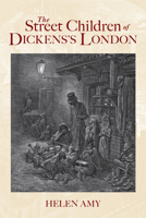 The Street Children of Dickens's London 1848688466 Book Cover