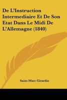 De L'Instruction Intermediaire Et De Son Etat Dans Le Midi De L'Allemagne (1840) 116678228X Book Cover