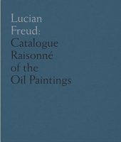 Lucian Freud: Catalogue Raisonné of the Oil Paintings 1916347479 Book Cover