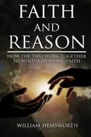 Faith and Reason: How the Two Work to Build a Dynamic Faith 1544789904 Book Cover