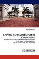 GAINING REPRESENTATION IN PARLIAMENT: A STUDY OF THE STRUGGLE OF INDONESIAN WOMEN TO INCREASE THEIR NUMBERS IN PARLIAMENTS IN THE 2004 ELECTIONS 3838367286 Book Cover