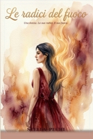 Le Radici Del Fuoco: Storia di una donna che ha imparato a bruciare (Italian Edition) B0H1MR94PW Book Cover