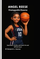 Angel Reese: Unstoppable Dreams: Hard Work, Hustle, and Heart On and Off the Court B0FR8WY9S3 Book Cover