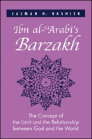 Ibn al-'Arabi's Barzakh: The Concept of the Limit and the Relationship between God and the World 0791462285 Book Cover