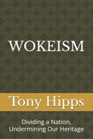 WOKEISM: Dividing a Nation, Undermining Our Heritage B0DPHCFFJH Book Cover