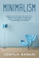 Minimalism: Simplify your Home and Life, Control your Budget for Joy, Health, Creativity, and Harmony through Proven Minimalist Living Strategies for Families 1790973236 Book Cover