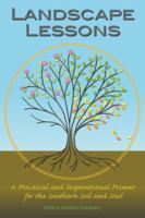 Landscape Lessons: A Practical and Inspirational Primer for the Southern Soil and Soul 0982380100 Book Cover