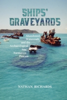 Ships' Graveyards: Abandoned Watercraft and the Archaeological Site Formation Process 1957402008 Book Cover
