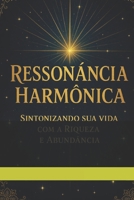 Ressonância Harmônica: Sintonizando a Riqueza: A Busca pela Abundância (Portuguese Edition) B0FB9M23MF Book Cover
