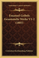 Emanuel Geibels Gesammelte Werke V1-2 (1883) 1160088683 Book Cover