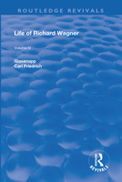 Revival: Life of Richard Wagner Vol. IV (1904): Art and Politics 1138567299 Book Cover