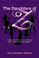 The Daughters of Z: A Biblical Story of Five Sisters Who Dared to be Different 1499008589 Book Cover