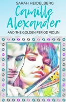 Camille Alexander and the Golden Period Violin: includes the short story: Redemption 1545015406 Book Cover