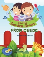 How the Garden Grows: From Seeds: For kids Ages 5-10 Years Old 1763569713 Book Cover