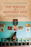 The Weight of a Mustard Seed: An Iraqi General's Moral Journey During the Time of Saddam 0061721786 Book Cover