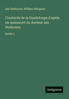 Crustacés de la Guadeloupe d'après un manuscrit du docteur Isis Desbonne: Partie 1 (French Edition) 3388727198 Book Cover