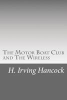 The Motor Boat Club and the Wireless; or, The Dot, Dash and Dare Cruise 1511804661 Book Cover