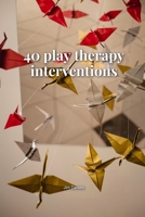 40 Play Therapy Interventions (Therapy Tools) B0H7Q8LT6K Book Cover