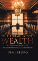 The Formula for Wealth: My Thoughts on Wealth, Entrepreneurship and Leadership 172835823X Book Cover