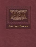 Verslag Over De Verhandelingen Ingekomen By Het Staetsbestuer Van Belgi�, Ten Gevolge Der Taelkundige Prijsvraag Voorgesteld Bij Koninklijk Besluit Van Den 6 September 1836. Uitgegeven Op Last Der Com 128688165X Book Cover
