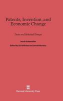 Patents, Invention, and Economic Change: Data and Selected Essays 0674432843 Book Cover