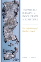 The Priestly Blessing in Inscription and Scripture: The Early History of Numbers 6:24-26 0199399972 Book Cover
