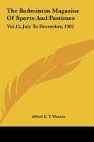 The Badminton Magazine of Sports and Pastimes, Volume 15 1163312142 Book Cover