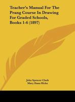 Teachers' Manual for the Prang Course in Drawing for Graded Schools, Books 1-6 1437090338 Book Cover