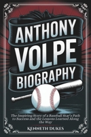 ANTHONY VOLPE BIOGRAPHY: The Inspiring Story of a Baseball Star’s Path to Success and the Lessons Learned Along the Way B0DPS896WF Book Cover