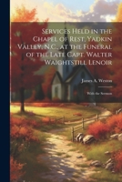 Services Held in the Chapel of Rest, Yadkin Valley, N.C., at the Funeral of the Late Capt. Walter Waightstill Lenoir: With the Sermon 1021935816 Book Cover