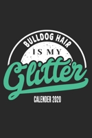 Bulldog Hair Is My Glitter Calender 2020: Funny Cool Bulldog Mom Calender 2020 Monthly & Weekly Planner - 6x9 - 128 Pages. Cute Gift For All Moms, Mothers, New Pet Owners, Enthusiasts, Fans And Lovers 1677492503 Book Cover