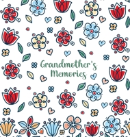 Grandmother's Memories: A pretty keepsake prompt journal for recording a lifetime of wisdom and stories for your grandchildren 918838537X Book Cover