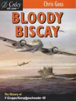 Bloody Biscay: The Air War Over the Bay of Biscay During World War II 0859791750 Book Cover