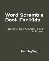 Word Scramble Book For Kids: Large print Word Scramble Games & Puzzles 1791369758 Book Cover