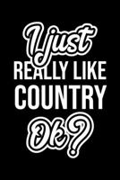 I Just Really Like Country Ok?: Christmas Gift for Country lover Funny Country Journal Nice 2019 Christmas Present for Country 6x9inch 120 pages 1702231658 Book Cover