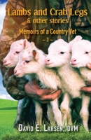 Lambs and Crab Legs & other stories: Memoirs of a Country Vet null Book Cover