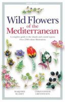Wild Flowers of the Mediterranean: A Complete Guide to the Islands and Coastal Regions 0713670150 Book Cover