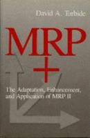 MRP+: The Adaptation, Enhancement, and Application of MRP II 0831130466 Book Cover