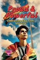 Proud & Powerful: A Gay Teen’s Guide to Embracing Identity and Finding Your Voice. B0FTG8D1FT Book Cover