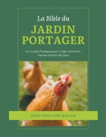 La Bible du Jardin Potager: Un Guide Pratique pour Créer Une Mini-Ferme à Partir de Zéro B0CRSVNW21 Book Cover