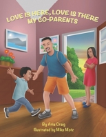 Love Is Here, Love Is There : My Co-Parents 1732345120 Book Cover
